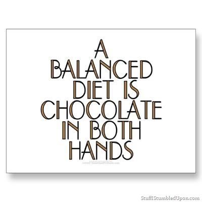 inspirational-quotes-balenced-diet-is-chocolate-in-both-hands-meme1_zps8b4a812c.jpg